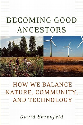 Becoming Good Ancestors: How We Balance Nature, Community, and Technology (Paperback)