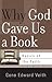 Why God Gave Us a Book by Gene Edward Veith Jr.