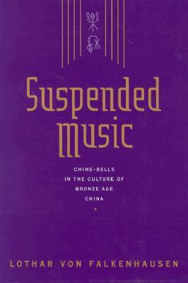Suspended Music: Chime-Bells in the Culture of Bronze Age China (Hardcover)