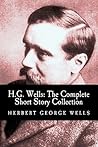 H.G. Wells: The Complete Short Story Collection (Volume 1) H.G. Wells: The Complete Short Story Collection (Volume 1)
