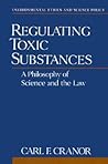 Regulating Toxic Substances: A Philosophy of Science and the Law (Environmental Ethics and Science Policy Series)