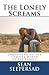 The Lonely Screams: Understanding the Complex World of the Lonely
