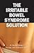 The Irritable Bowel Syndrome Solution by Stephen Wangen