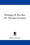Writings Of The Rev. Dr. Thomas Cranmer Writings Of The Rev. Dr. Thomas Cranmer