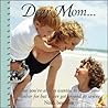 Dear Mom...: What You've Always Wanted To Thank Your Mother For But Never Got Around To Saying