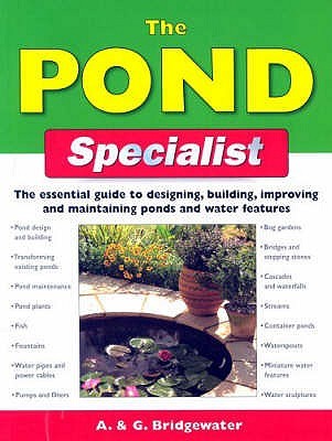 The Pond Specialist : The Essential Guide to Designing, Building, Improving and Maintaining Ponds and Water Features (Paperback)