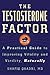 The Testosterone Factor: A Practical Guide to Improving Vitality and Virility, Naturally