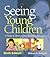 Seeing Young Children: A Guide to Observing and Recording Behavior