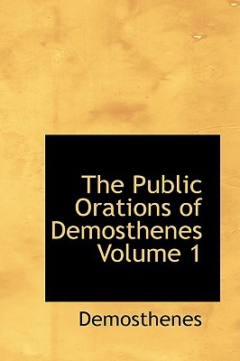 The Public Orations of Demosthenes, Volume 1 (Paperback)