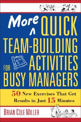 More Quick Team-Building Activities for Busy Managers: 50 New Exercises That Get Results in Just 15 Minutes (Paperback)