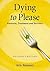 Dying to Please: Anorexia, Treatment and Recovery, 2d ed.