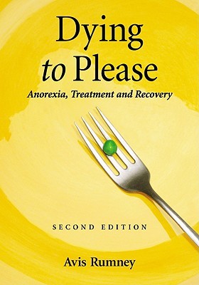 Dying to Please: Anorexia, Treatment and Recovery, 2d ed. (Paperback)