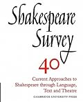 Shakespeare Survey 40: Current Approaches to Shakespeare through Language, Text and Theatre