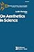 On Aesthetics in Science by Judith Wechsler