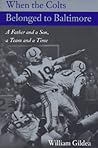 When the Colts Belonged to Baltimore by William Gildea