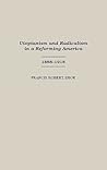 Utopianism and Radicalism in a Reforming America: 1888-1918 (Contributions in American History)