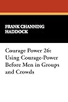 Courage Power 26: Using Courage-Power Before Men in Groups and Crowds