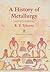 A History of Metallurgy (2nd Edition)