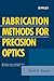Fabrication Methods for Precision Optics