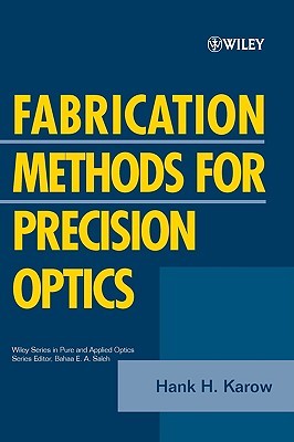 Fabrication Methods for Precision Optics (Wiley Series in Pure and Applied Optics)