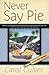 Never Say Pie (A Pie Shop M...