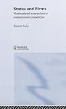 States and Firms: Multinational Enterprises in Institutional Competition (Routledge Studies in International Business and the World Economy)