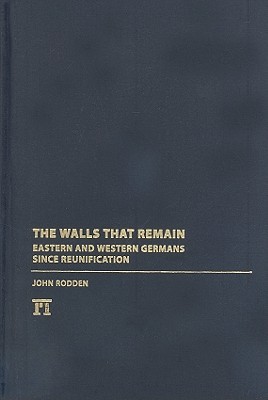 Walls That Remain: Eastern and Western Germans Since Reunification (Hardcover)