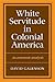 White Servitude in Colonial America by David W. Galenson