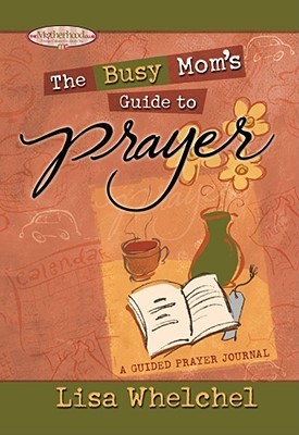 Busy Mom's Guide to Prayer: A Guided Prayer Journal (Motherhood Club)
