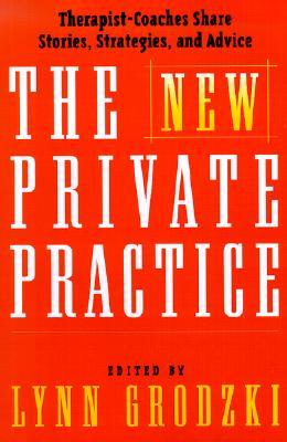 The New Private Practice: Therapist-Coaches Share Stories, Strategies, and Advice (Hardcover)