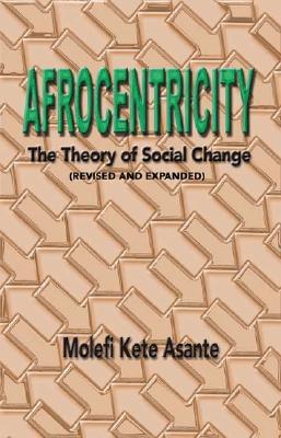 Afrocentricity: The Theory of Social Change (Paperback)