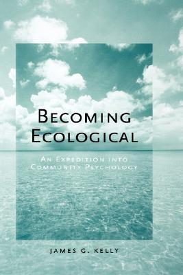 Becoming Ecological: An Expedition into Community Psychology (Hardcover)