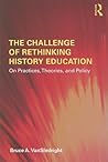 The Challenge of Rethinking History Education
