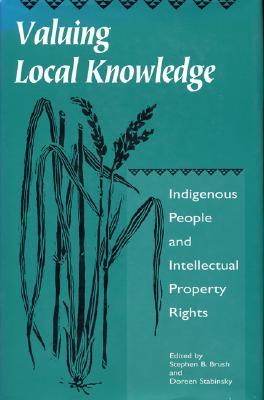 Valuing Local Knowledge: Indigenous People and Intellectual Property Rights (Paperback)