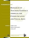 Handbook of Research on Teaching Literacy Through the Communicative and Visual Arts: Sponsored by the International Reading Association Handbook of Research on Teaching Literacy Through the Communicative and Visual Arts: Sponsored by the International Reading Association