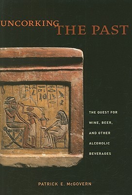 Uncorking the Past: The Quest for Wine, Beer, and Other Alcoholic Beverages (Hardcover)