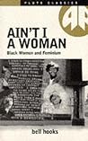 Ain't I A Woman: Black Women and Feminism