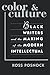 Color and Culture: Black Writers and the Making of the Modern Intellectual
