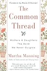 The Common Thread: Mothers and Daughters: The Bond We Never Outgrow