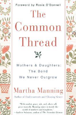 The Common Thread: Mothers and Daughters: The Bond We Never Outgrow (Paperback)