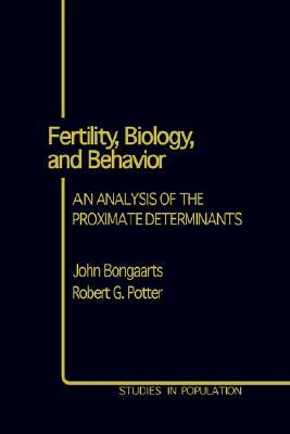 Fertility, Biology, and Behavior: An Analysis of the Proximate Determinants (Studies in Population)
