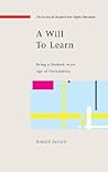 A will to learn: being a student in an age of uncertainty: Being a Student in an Age of Uncertainty (Society for Research Into Higher Education)