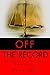Off the Record: A Novel Int...