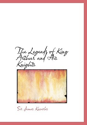 The Legends of King Arthur and His Knights