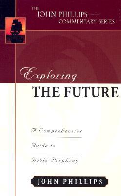 Exploring the Future (John Phillips Commentary Series)