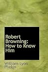 Robert Browning: How to Know Him