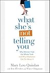 What She's Not Telling You: Why Women Hide the Whole Truth and What Marketers Can Do About It What She's Not Telling You: Why Women Hide the Whole Truth and What Marketers Can Do About It