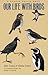Our Life with Birds: A Natu...