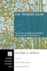 The Tangled Bank: Toward an Ecotheological Ethics of Responsible Participation (Princeton Theological Monograph) The Tangled Bank: Toward an Ecotheological Ethics of Responsible Participation (Princeton Theological Monograph)