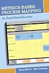Metrics-Based Process Mapping: An Excel-Based Solution Metrics-Based Process Mapping: An Excel-Based Solution